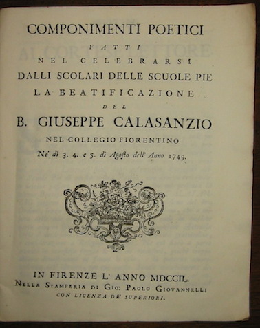   Componimenti poetici fatti nel celebrarsi... la beatificazione del B. Giuseppe Calasanzio... 1749 in Firenze nella Stamperia di Gio. Paolo Giovannelli